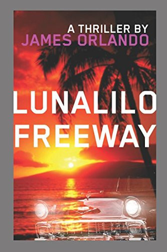 Lunalilo Freeway An Asia-Pacific Thriller by James Orlando
