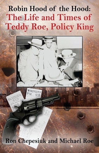 Robin Hood of the Hood The Life and Times of Teddy Roe, Policy King
