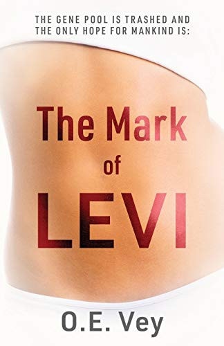 The Mark of Levi The Gene Pool Is Trashed and the Only Hope for Mankind Is...