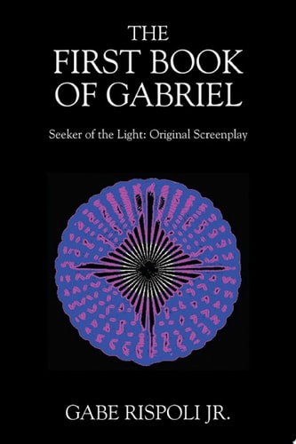 The First Book of Gabriel Seeker of the Light: Original Screenplay