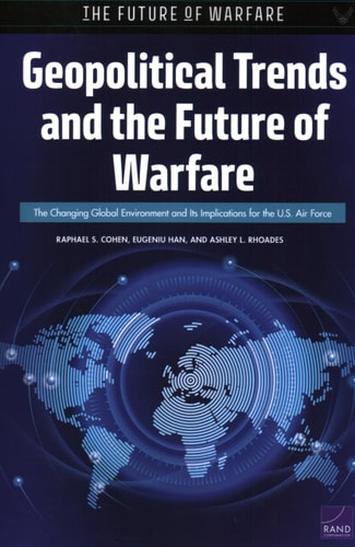 Geopolitical Trends and the Future of Warfare The Changing Global Environment and Its Implications for the U.S. Air Force