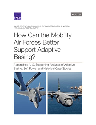 How Can the Mobility Air Forces Better Support Adaptive Basing? Appendixes A-C, Supporting Analyses of Adaptive Basing, Soft Power, and Historical Case Studies