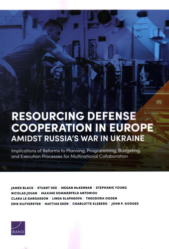 Resourcing Defense Cooperation in Europe Amidst Russia's War in Ukraine Implications of Reforms to Planning, Programming, Budgeting, and Execution Processes for Multinational Collaboration