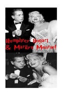 Humphrey Bogart and Marilyn Monroe The Illustrated Biography