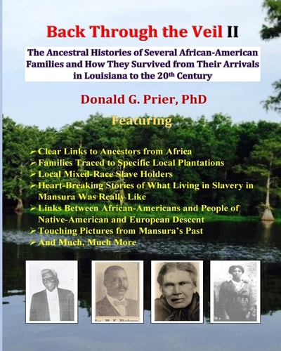 Back Through the Veil II The Ancestral Histories of Several African-American Families and How They Survived from Their Arrivals in Central Louisiana to the Middle of the 20th Century