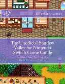 The Unofficial Stardew Valley for Nintendo Switch Game Guide Contains Tips, Tricks, and a Daily Narrative/Outline