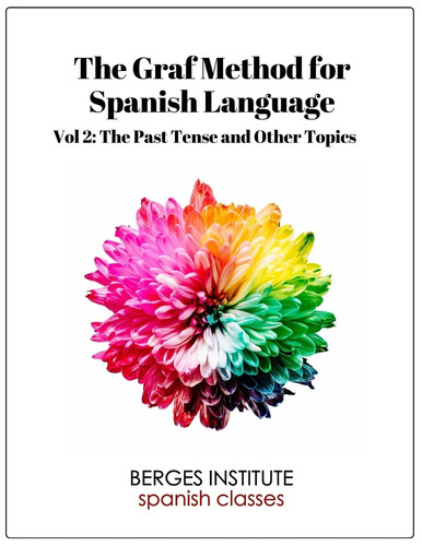 The Graf Method for Spanish Language, Vol 2 The Past Tense and Other Topics