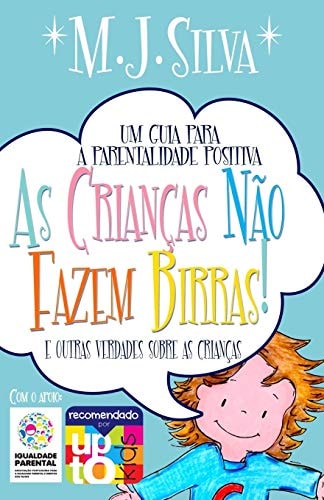 As Crianças Não Fazem Birras- Um Guia Essencial de Parentalidade Positiva Descubra a Conexão and Crie Com o Coração
