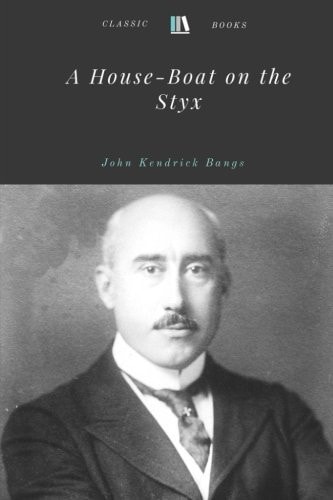 A House-Boat on the Styx by John Kendrick Bangs