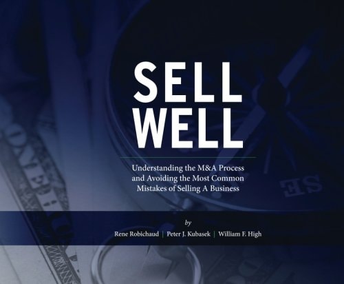 Sell Well Understanding the M&a Process and Avoiding the Most Common Mistakes of Selling a Business