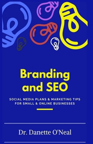 Branding and SEO : Social Media Plans and Marketing Tips for Small and Online Businessses