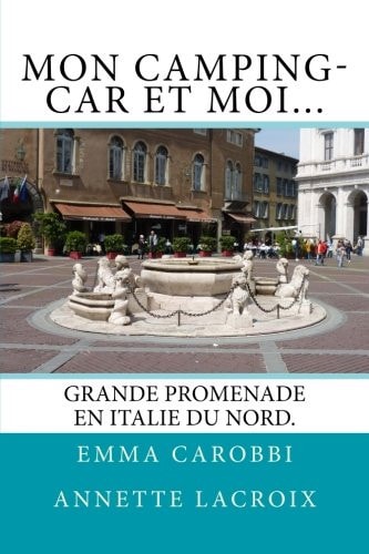 Mon Camping-Car et Moi... Grande Promenade en Italie du Nord