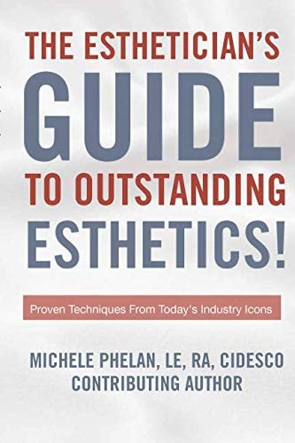 The Esthetician's Guide To Outstanding Esthetics!: Proven Techniques From Today's Industry Icons
