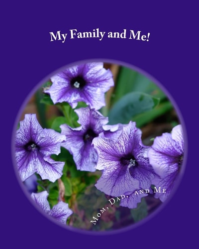 My Family and Me! The Story of How I Came to Be and More