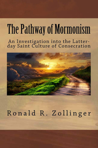 The Pathway of Mormonism - An Investigation Into Latter-day Saint's Culture of Consecration