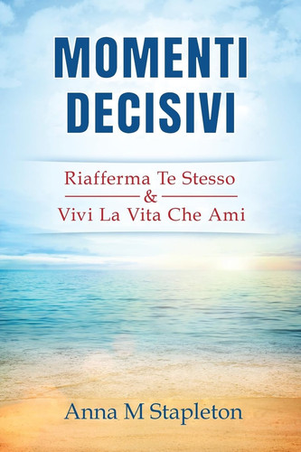 Momenti Decisivi Riafferma Te Stesso and Vivi la Vita Che Ami