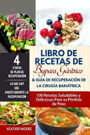 Libro de Recetas de Bypass Gastrico & Guia de Recuperacion de la Cirugia Bariatrica 100 Recetas Saludables y Deliciosas Para Su Perdida de Peso (Gastric Recipes. Libros En Espanol/Spanish Version)