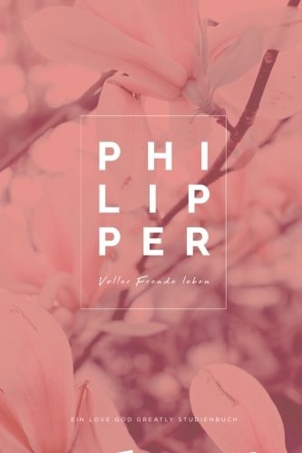 P H I l I P P e R Voller Freude Leben A German Love God Greatly Study Journal