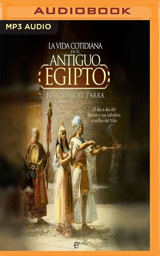 La vida cotidiana en el Antiguo Egipto (Spanish Edition)
