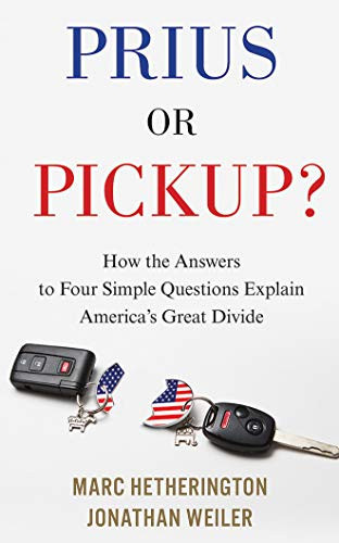 Prius or Pickup?: How the Answers to Four Simple Questions Explain America’s Great Divide