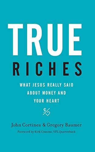 True Riches: What Jesus Really Said About Money and Your Heart