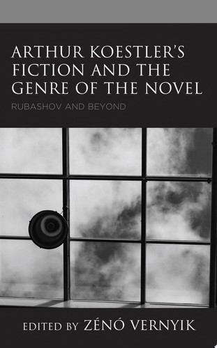 Arthur Koestler’s Fiction and the Genre of the Novel