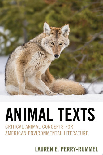 Animal Texts Critical Animal Concepts for American Environmental Literature