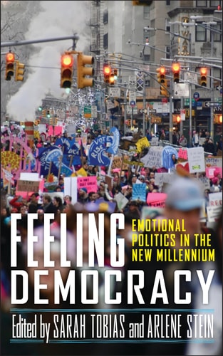 Feeling Democracy Emotional Politics in the New Millennium
