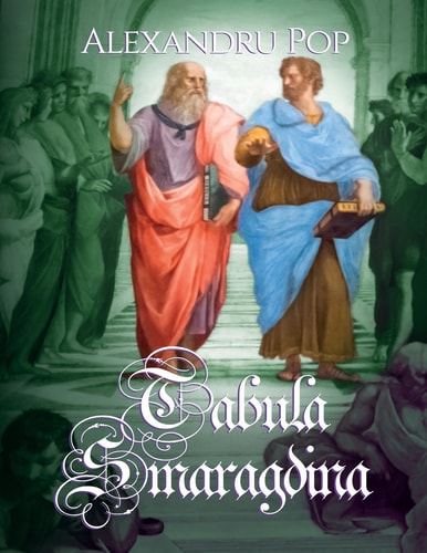 Tabula Smaragdina The Emerald Tablet of Hermes Trismegistus Interpreted According to the Author's Own Hermeneutic System of Nomism