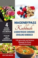 Magenbypass Kochbuch & Bariatrische Chirurgie Erholung Handbuch 100 Gesunde Und Leckere Rezepte Fur Ihren Gewichtsverlust (Gastric Sleeve Recipes Buch in Deutsch/German Edition)