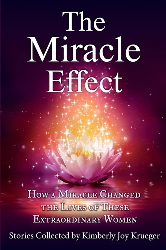 The Miracle Effect How a Miracle Changed the Lives of These Extraordinary Women