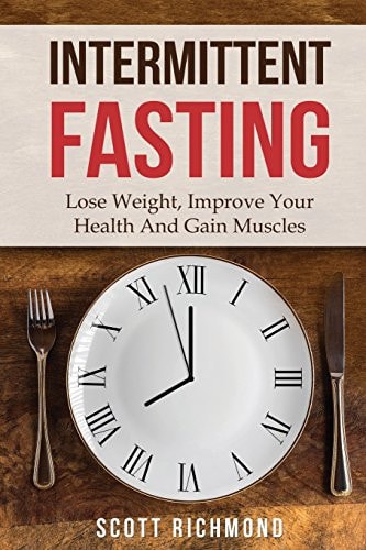 Intermittent Fasting Lose Weight, Improve Your Health And Gain Muscles