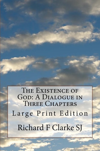The Existence of God: a Dialogue in Three Chapters Large Print Edition
