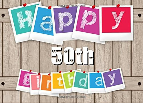Happy 50th Birthday Fifty, Fiftieth Birthday Guest Book | Perfect Gifts for Friends and Family (100 Pages)