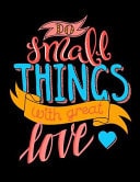 Do Small Things with Great Love Motivation and Inspiration Journal Coloring Book for Adutls, Men, Women, Boy and Girl ( Daily Notebook, Diary)