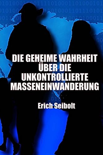 Die Geheime Wahrheit Über Die Unkontrollierte Masseneinwanderung