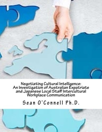 Negotiating Cultural Intelligence An Investigation of Australian Expatriate and Japanese Local Staff Intercultural Workplace Communication