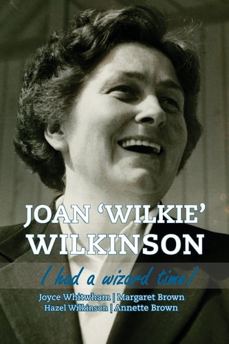 Joan 'Wilkie' Wilkinson I Had a Wizard Time!