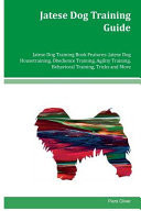 Jatese Dog Training Guide Jatese Dog Training Book Features Jatese Dog Housetraining, Obedience Training, Agility Training, Behavioral Training, Tricks and More