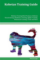 Kobetan Training Guide Kobetan Training Book Features Kobetan Housetraining, Obedience Training, Agility Training, Behavioral Training, Tricks and More