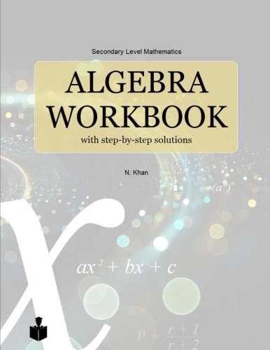 Algebra Workbook with Step-By-step Solutions