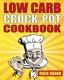 Low Carb Crock-Pot Cookbook Top 71 Easy and Delicious Low Carb Diet Slow Cooker Recipes for Weight Loss and Overall Health( Low Carb Ketogenic Paleo Vegetarian Diet)