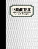 Isometric Graph Paper Notebook: 0. 25 Inch Equilateral Triangle Graph Paper Template - Large Print 8. 5x11 108 Pages - Softback (Composition Notebook) Graph Paper Notebook
