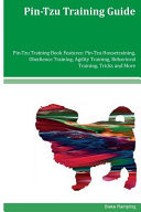 Pin-Tzu Training Guide Pin-Tzu Training Book Features Pin-Tzu Housetraining, Obedience Training, Agility Training, Behavioral Training, Tricks and More