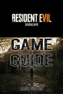 Resident Evil 7 Biohazard Guide Book Packed with Resident Evil 7 Walkthroughs, Reviews, Cheats, Secrets and Much More!