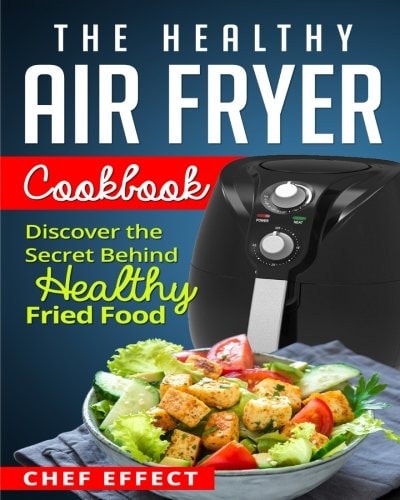 The Healthy Air Fryer Cookbook Discover the Secret Behind Healthy Fried Food