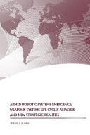 Armed Robotic Systems Emergence Weapons Systems Life Cycles Analysis and New Strategic Realities