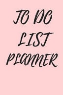 To Do List Planner Weekly and Daily Planner/ Journal Schedule Notebook/ Size 6x9 Inch 108 Pages
