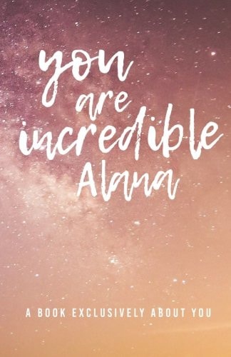 You Are Incredible Alana