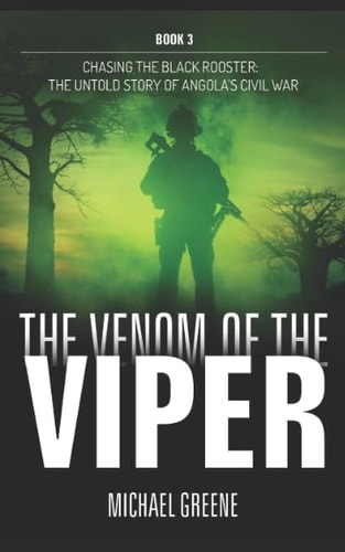 The Venom of the Viper The Untold Story of Angola's Civil War